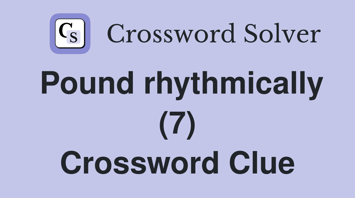Pound rhythmically (7) Crossword Clue