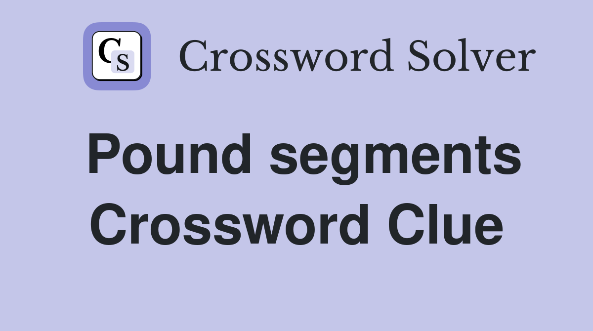 Pound segments Crossword Clue