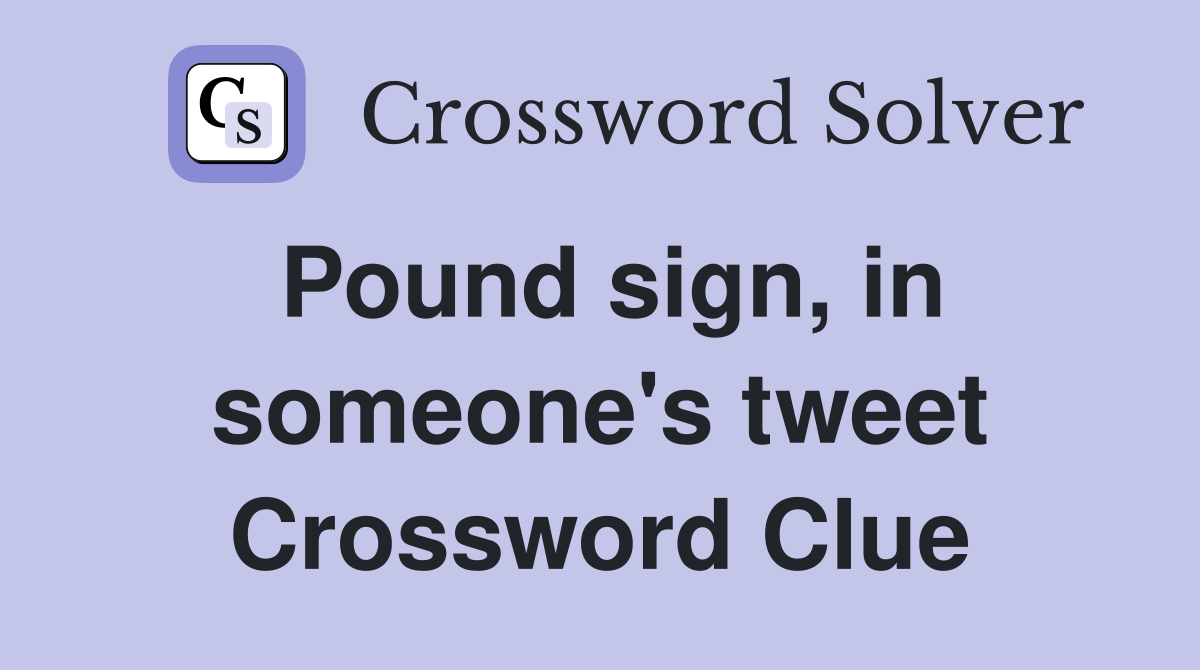 Pound sign, in someone's tweet Crossword Clue