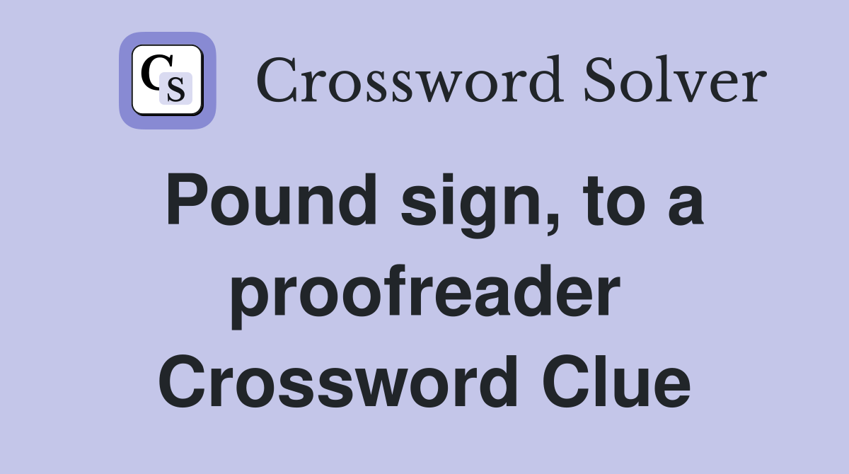 Pound sign, to a proofreader Crossword Clue