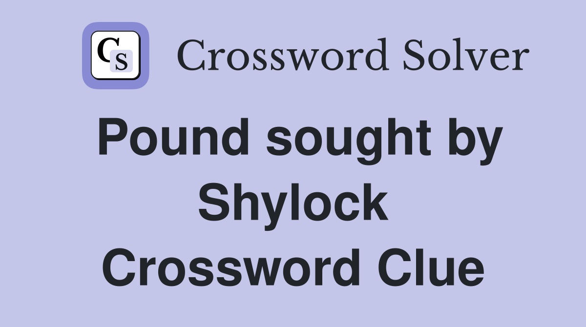 Pound sought by Shylock Crossword Clue