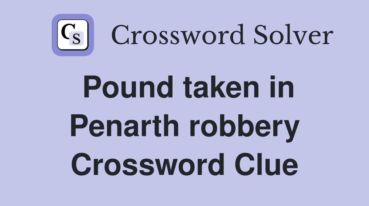 Pound taken in Penarth robbery Crossword Clue