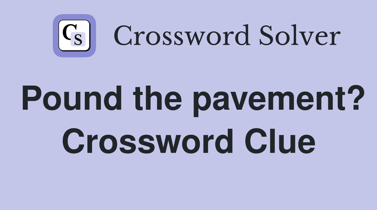 Pound the pavement? Crossword Clue