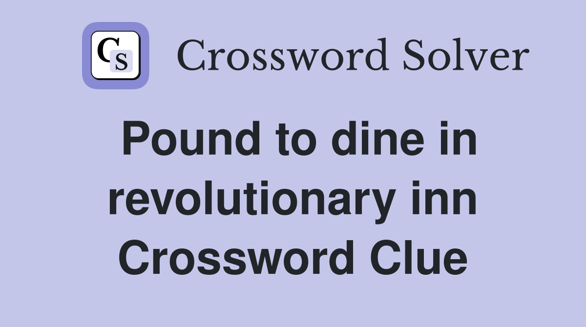 Pound to dine in revolutionary inn Crossword Clue