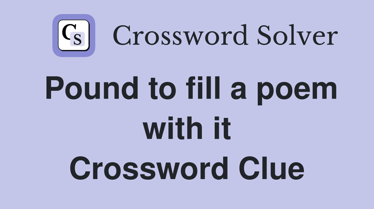 Pound to fill a poem with it Crossword Clue