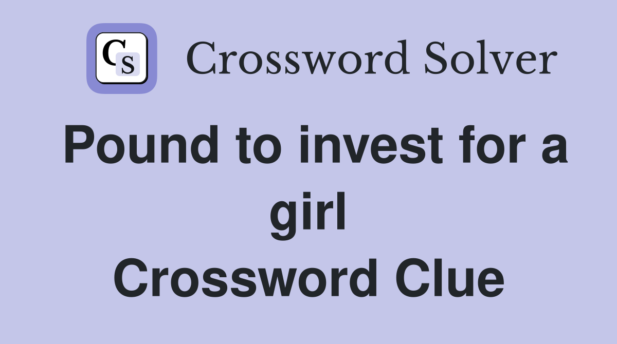 Pound to invest for a girl Crossword Clue