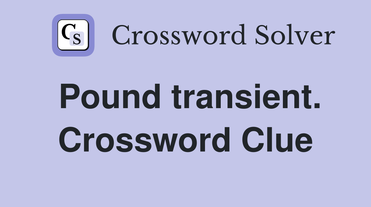 Pound transient. Crossword Clue