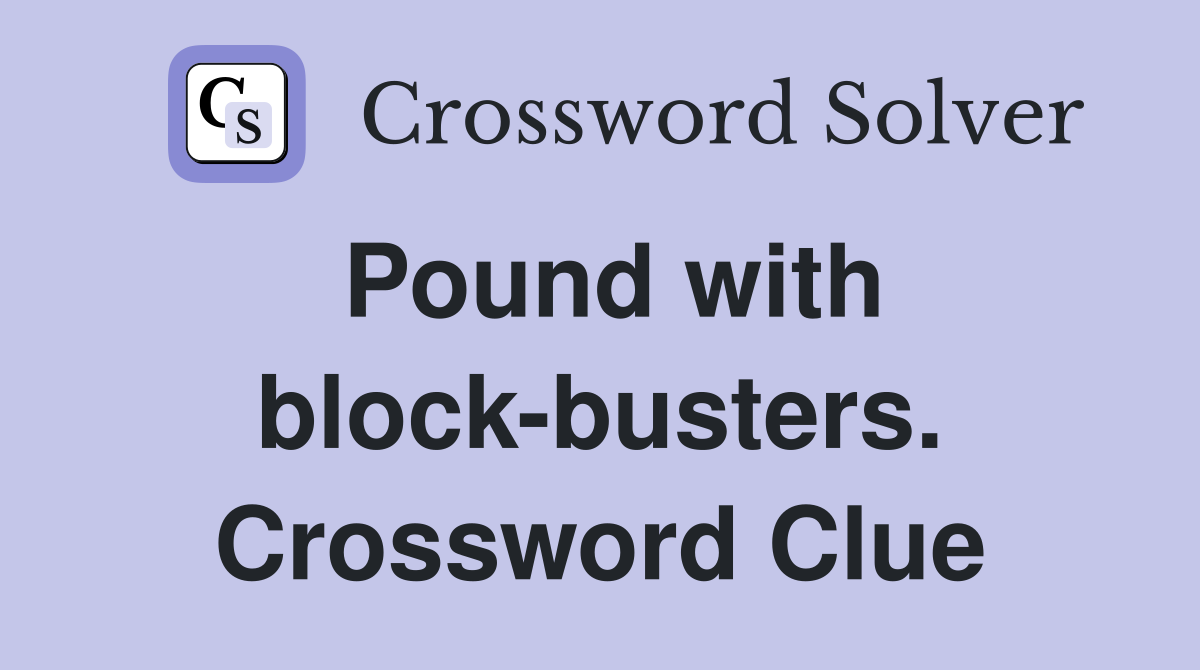 Pound with block-busters. Crossword Clue