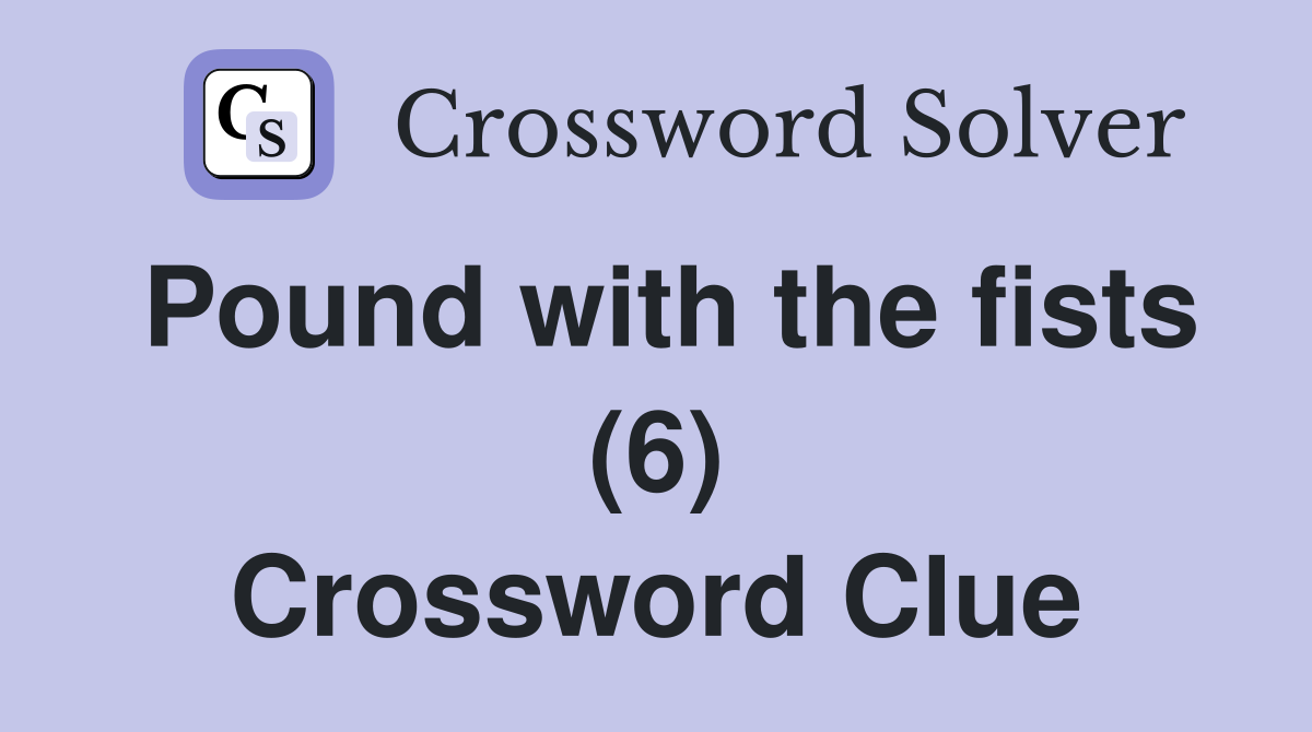 Pound with the fists (6) Crossword Clue