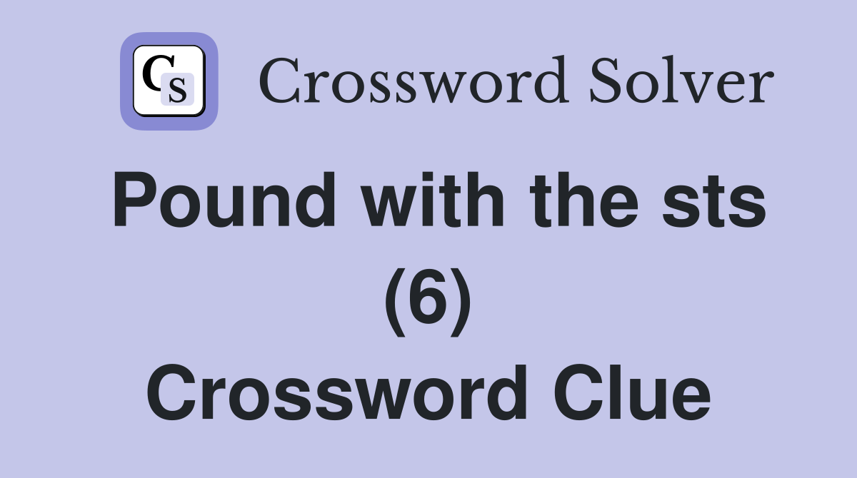 Pound with the sts (6) Crossword Clue