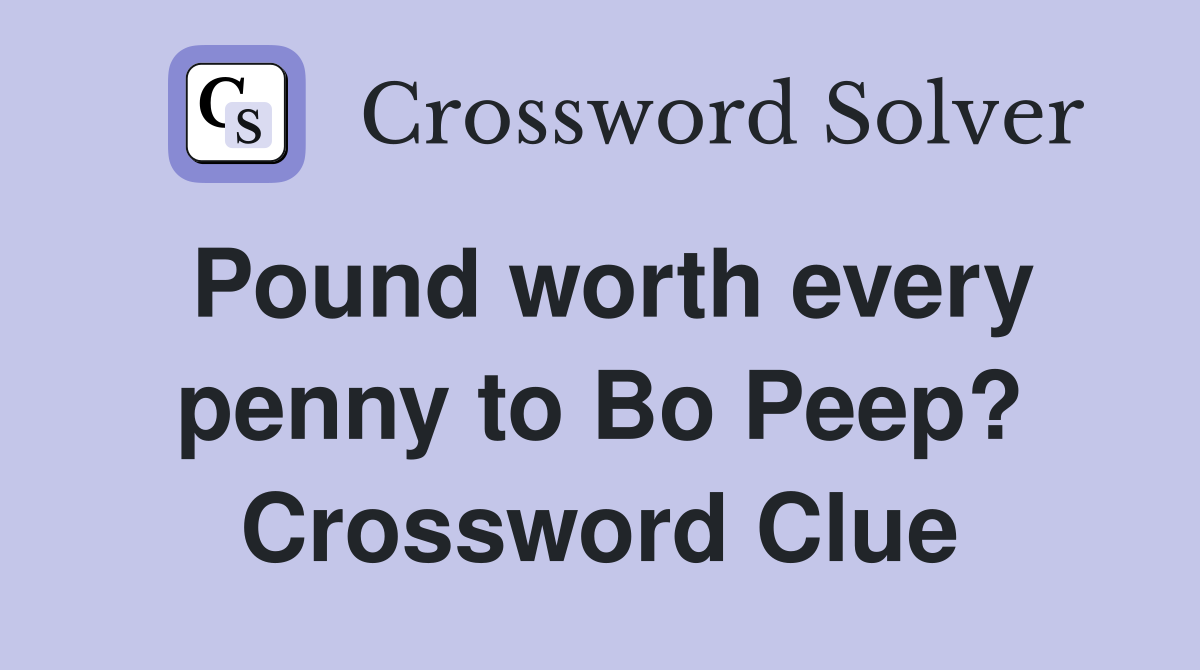 Pound worth every penny to Bo Peep? Crossword Clue