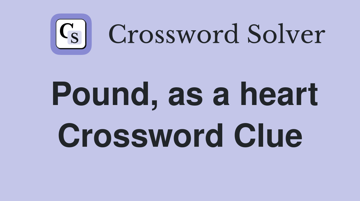 Pound, as a heart Crossword Clue