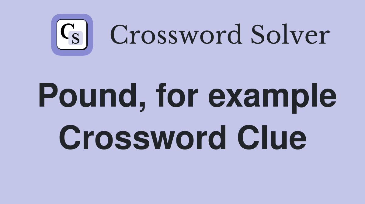 Pound, for example Crossword Clue