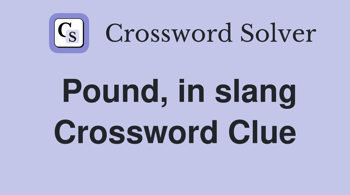 Pound, in slang Crossword Clue