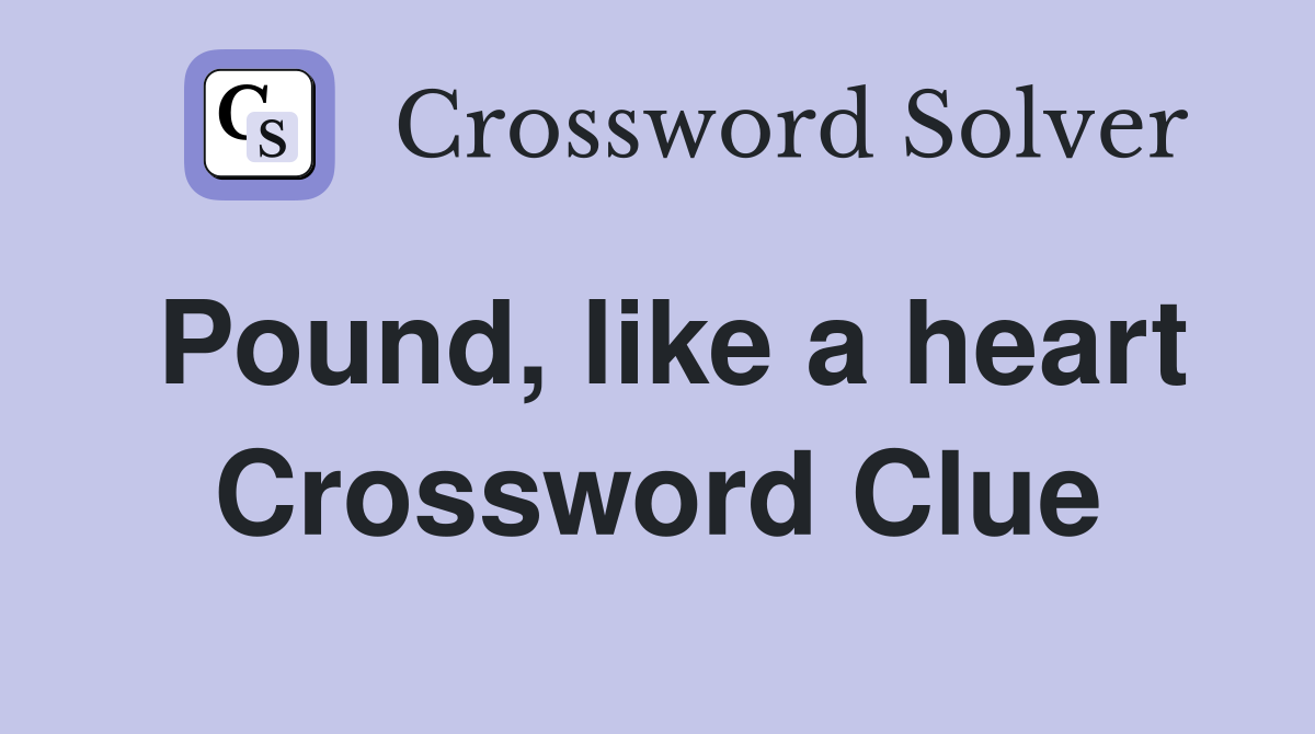 Pound, like a heart Crossword Clue