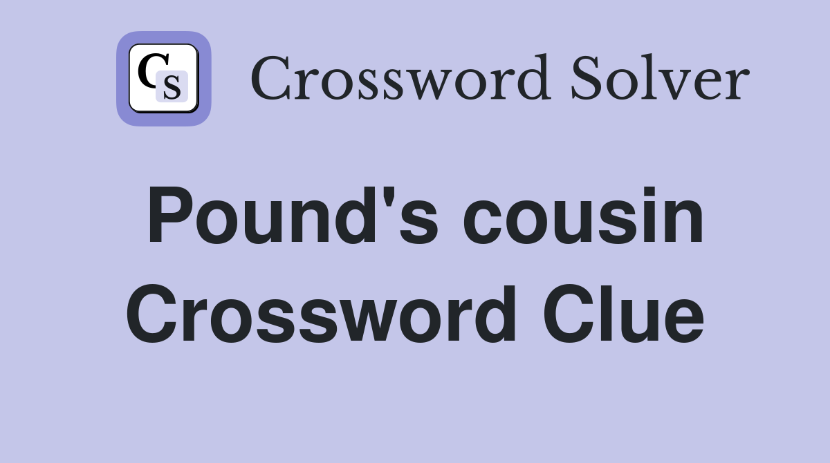Pound's cousin Crossword Clue