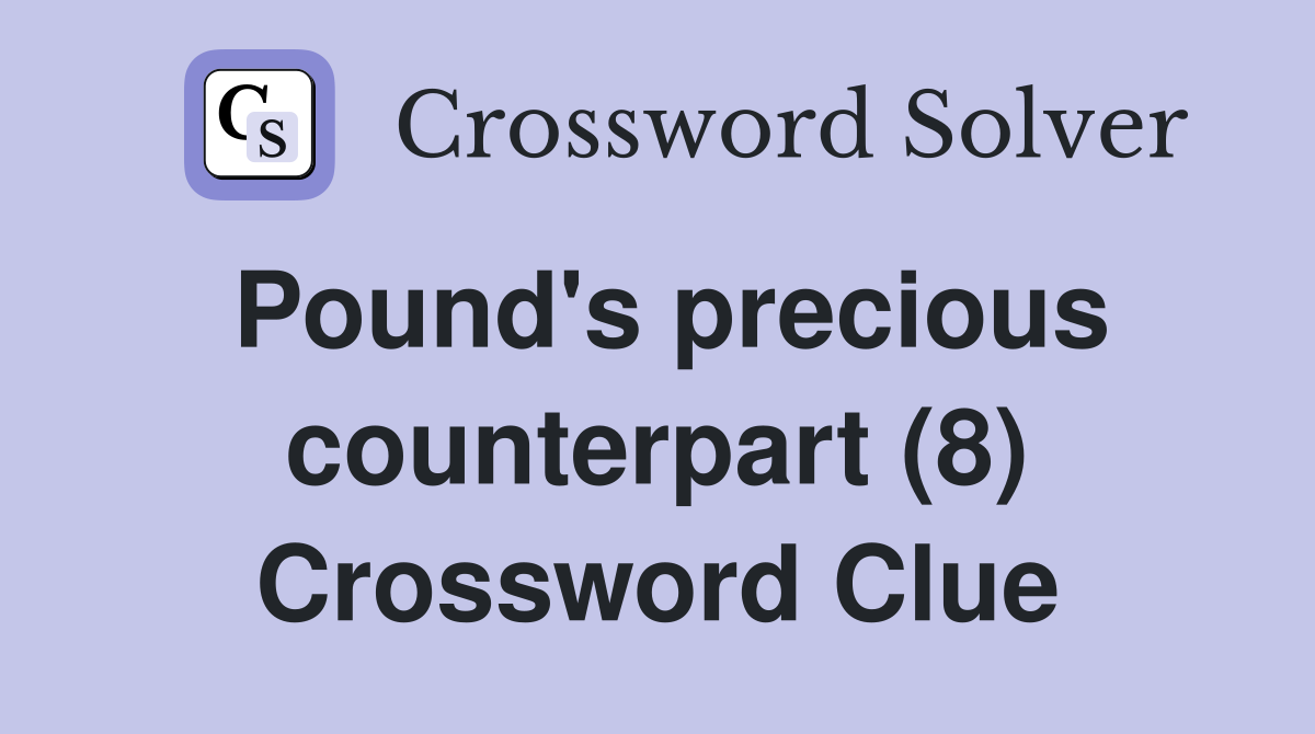 Pound's precious counterpart (8) Crossword Clue