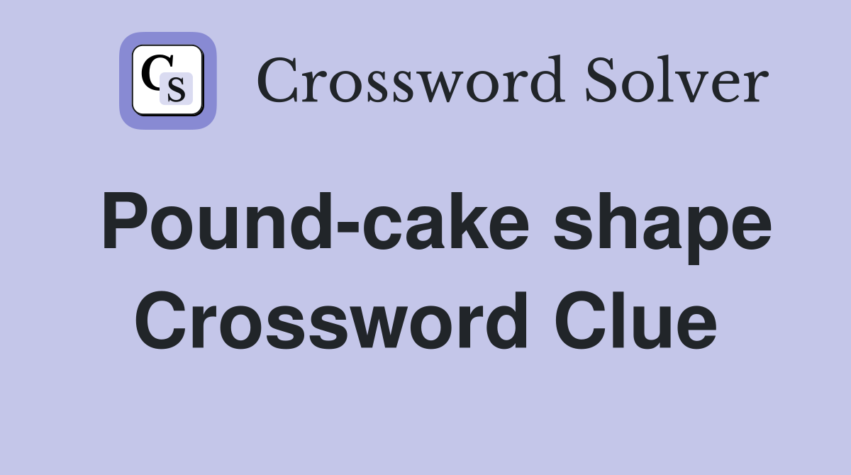 Pound-cake shape Crossword Clue