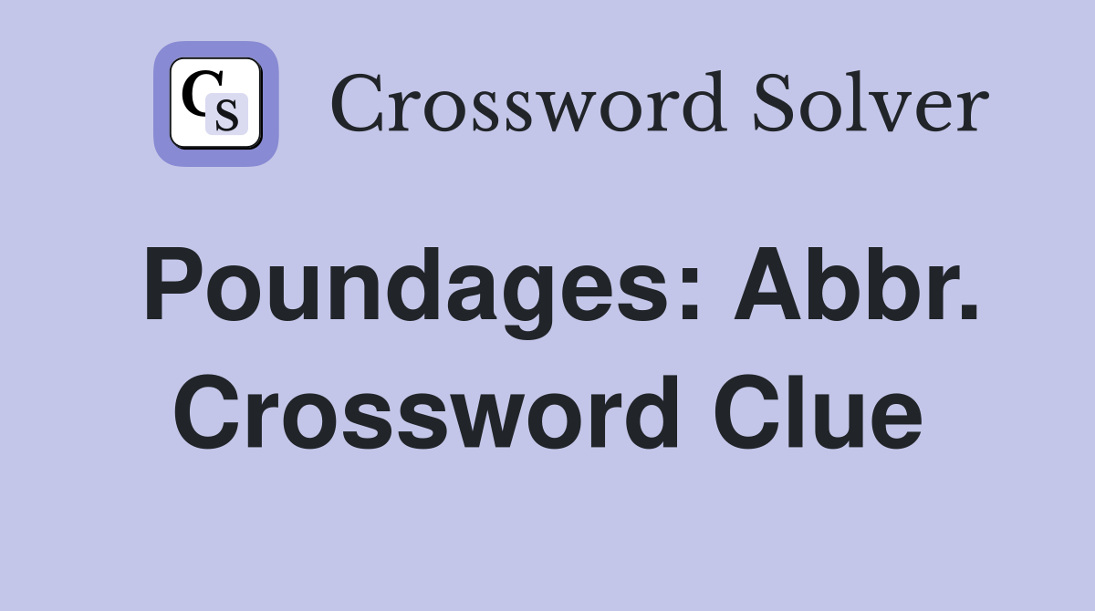 Poundages: Abbr. Crossword Clue