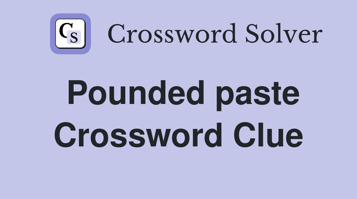 Pounded paste Crossword Clue