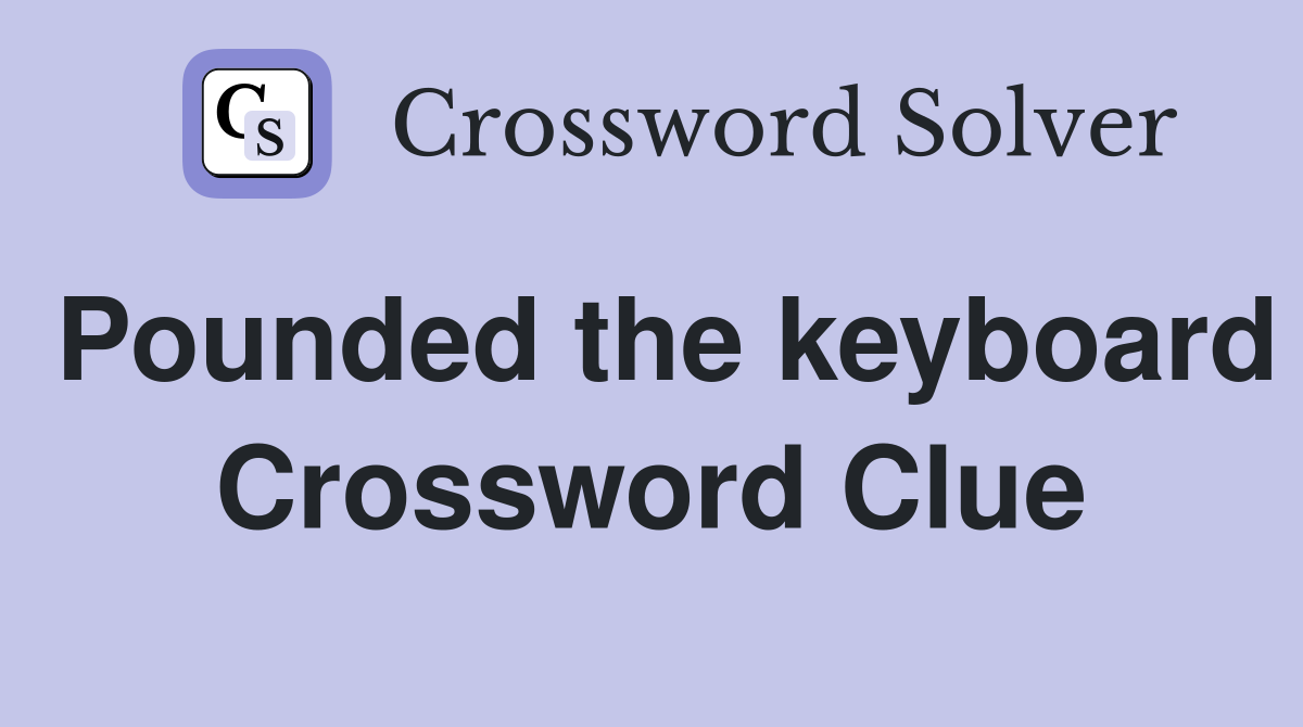 Pounded the keyboard Crossword Clue