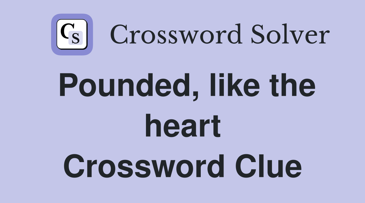 Pounded, like the heart Crossword Clue