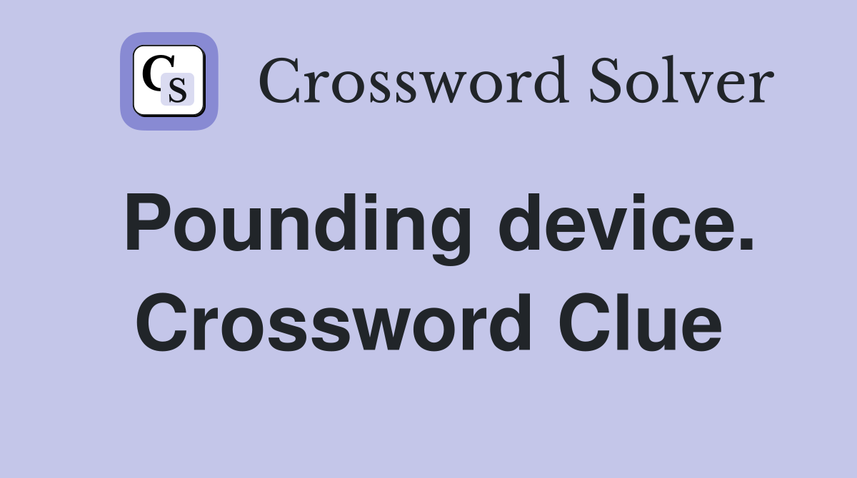 Pounding device. Crossword Clue