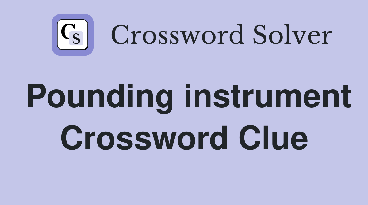Pounding instrument Crossword Clue