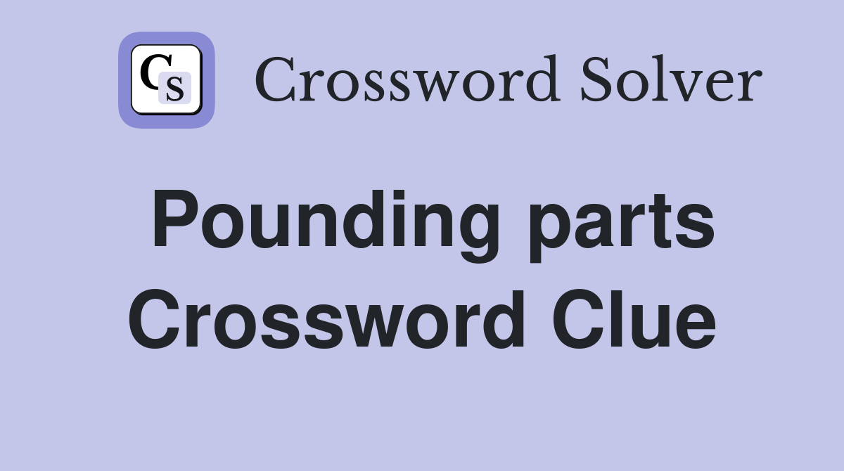 Pounding parts Crossword Clue