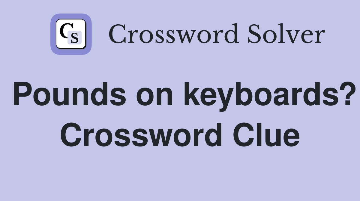 Pounds on keyboards? Crossword Clue