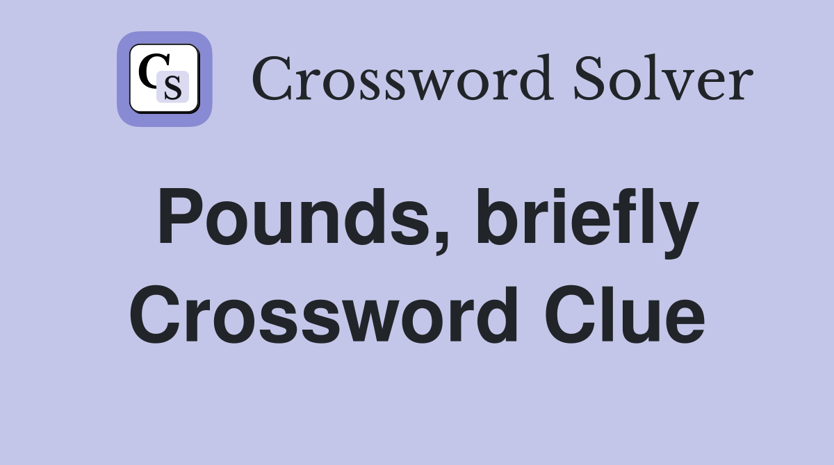 Pounds, briefly Crossword Clue