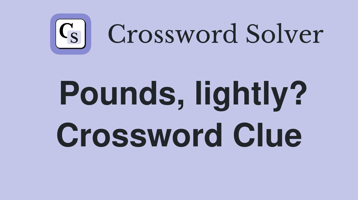 Pounds, lightly? Crossword Clue