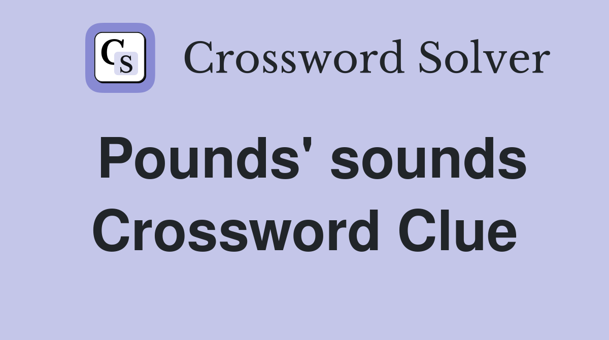 Pounds' sounds Crossword Clue