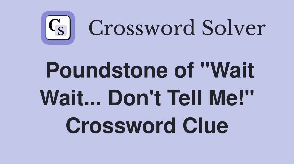 Poundstone of "Wait Wait... Don't Tell Me!" Crossword Clue