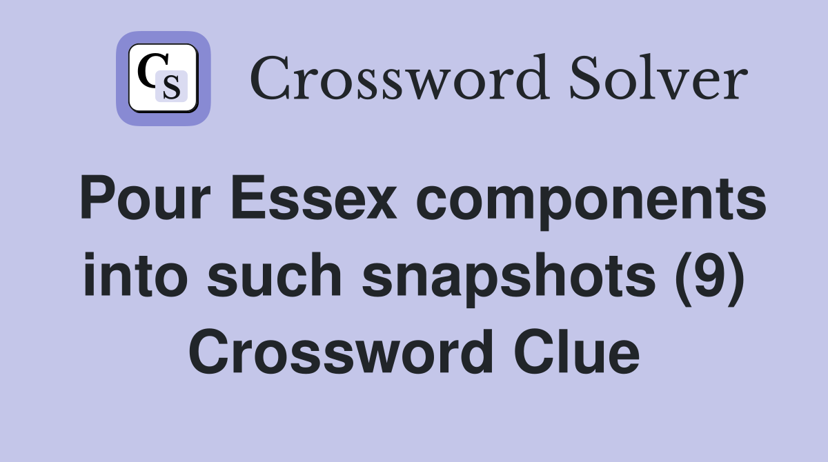 Pour Essex components into such snapshots (9) Crossword Clue