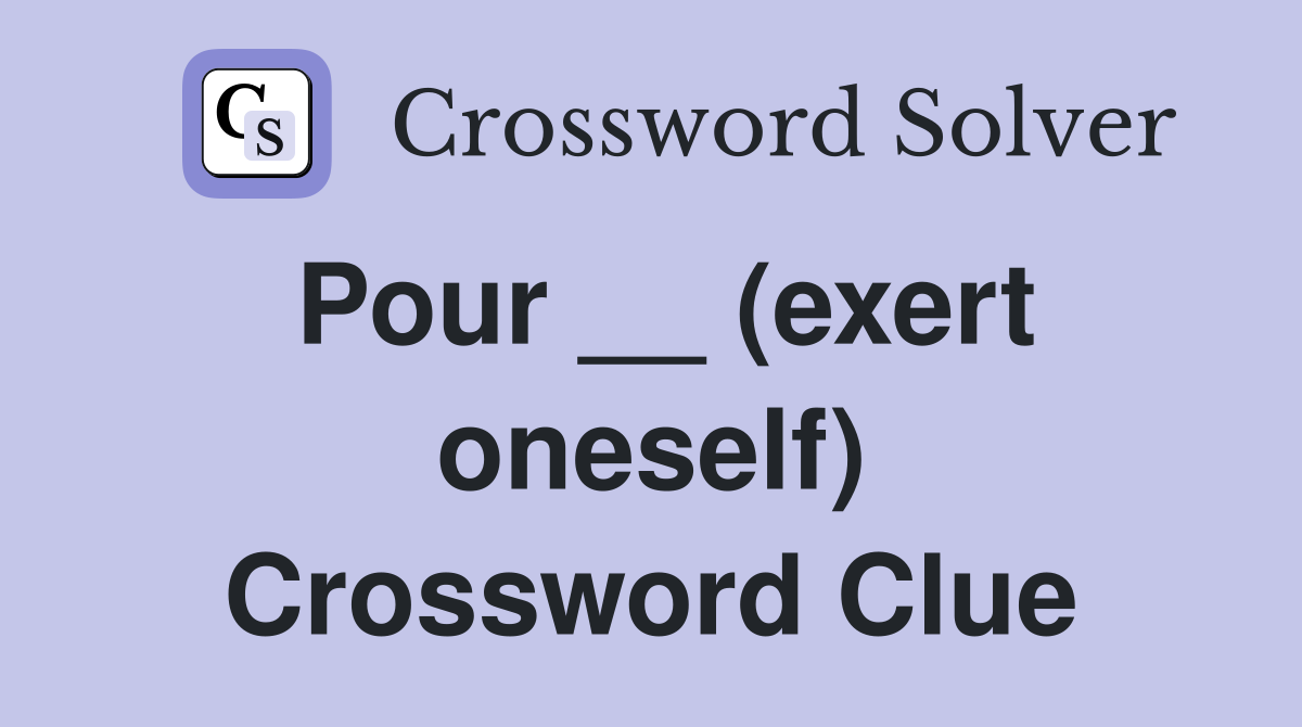 Pour __ (exert oneself) Crossword Clue
