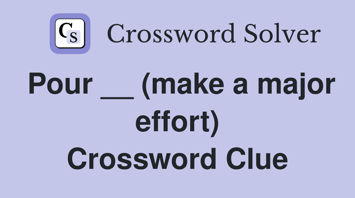 Pour __ (make a major effort) Crossword Clue