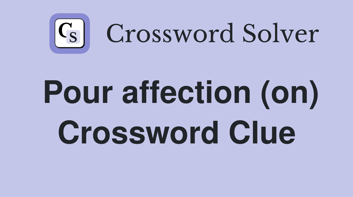 Pour affection (on) Crossword Clue