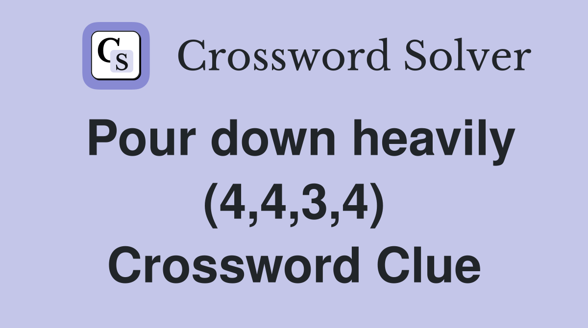 Pour down heavily (4,4,3,4) Crossword Clue