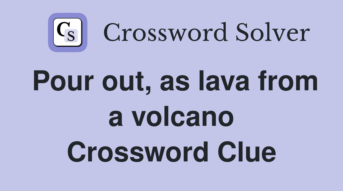 Pour out, as lava from a volcano Crossword Clue