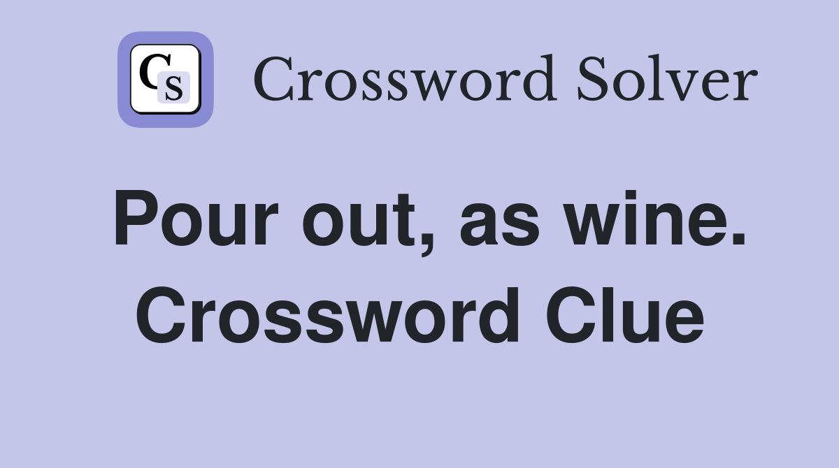 Pour out, as wine. Crossword Clue