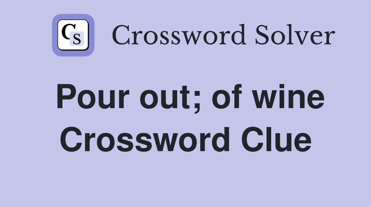 Pour out; of wine Crossword Clue