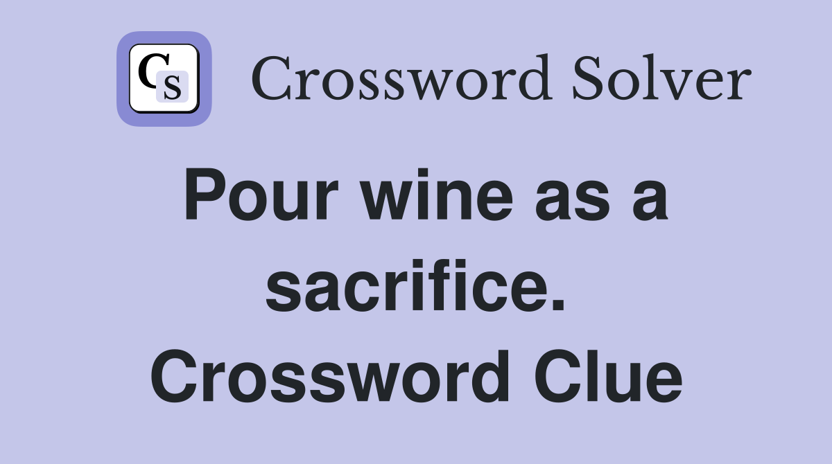 Pour wine as a sacrifice. Crossword Clue