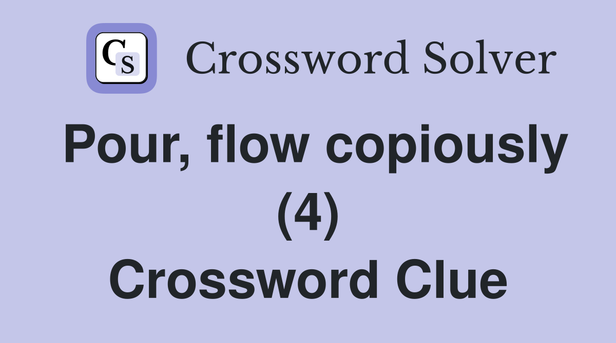 Pour, flow copiously (4) Crossword Clue
