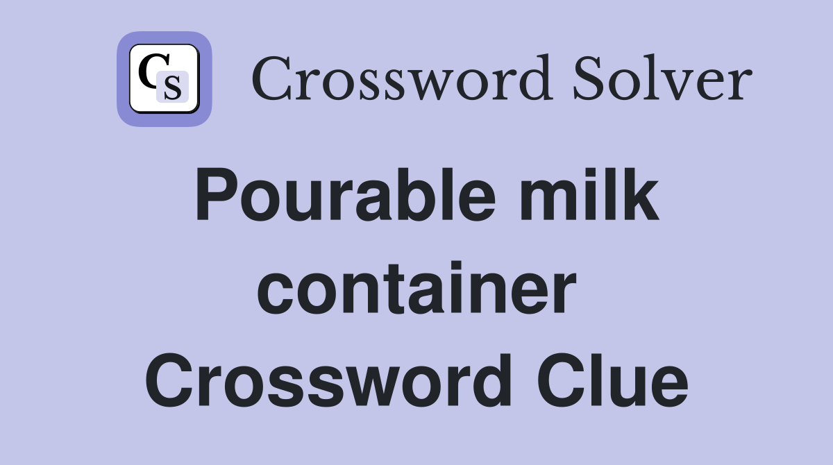 Pourable milk container Crossword Clue