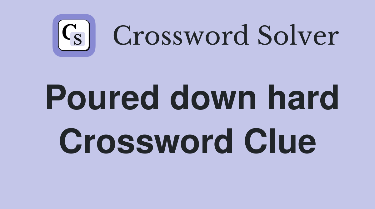 Poured down hard Crossword Clue