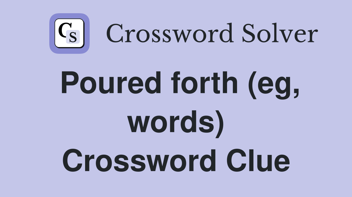 Poured forth (eg, words) Crossword Clue