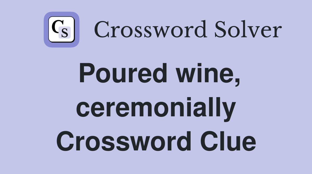 Poured wine, ceremonially Crossword Clue