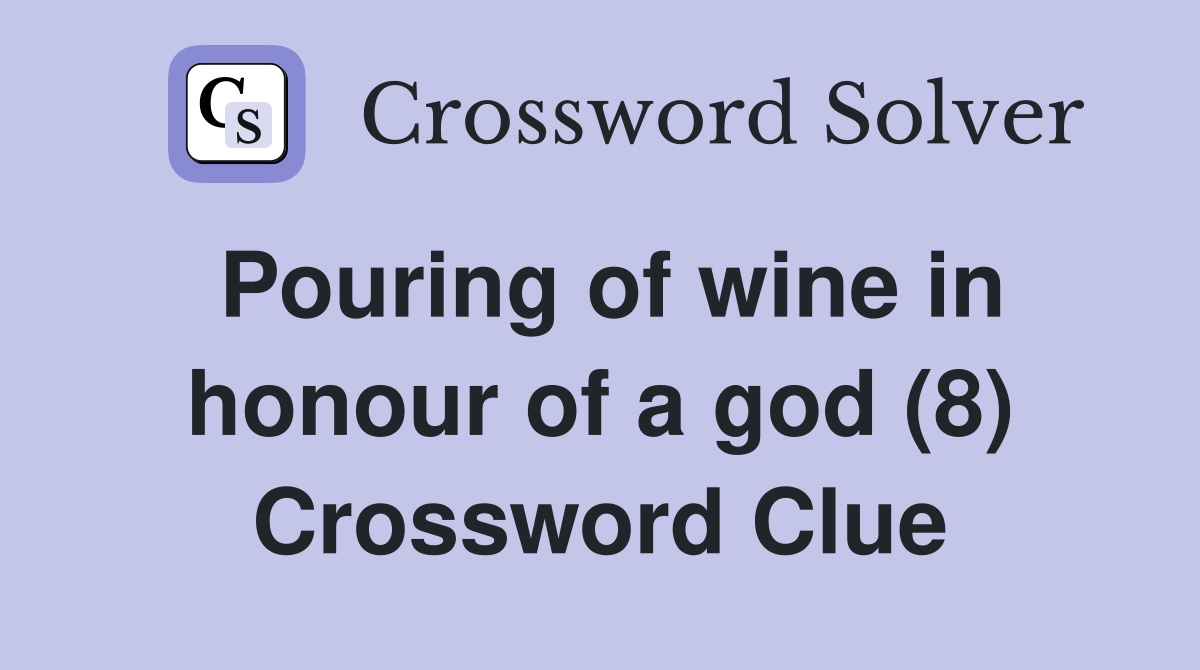 Pouring of wine in honour of a god (8) Crossword Clue