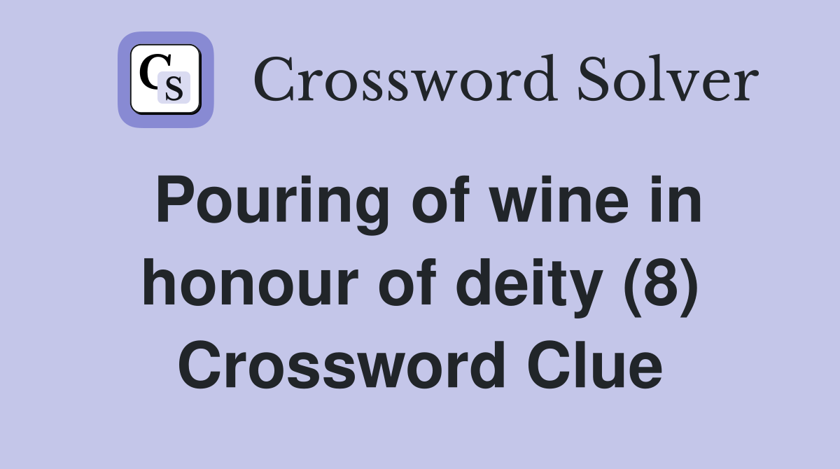 Pouring of wine in honour of deity (8) Crossword Clue